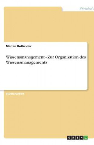 Kniha Wissensmanagement - Zur Organisation des Wissensmanagements Marlen Hollunder