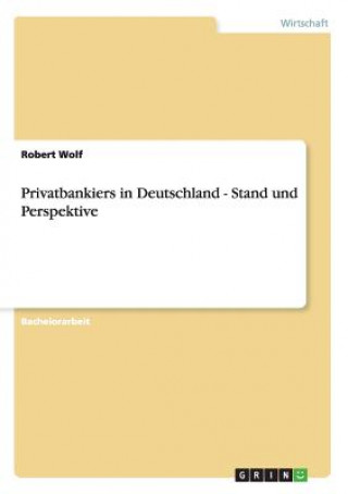 Könyv Privatbankiers in Deutschland - Stand und Perspektive Robert Wolf