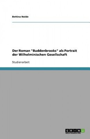 Livre Roman Buddenbrooks ALS Portrait Der Wilhelminischen Gesellschaft Bettina Nolde