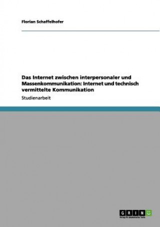 Kniha Internet zwischen interpersonaler und Massenkommunikation Florian Schaffelhofer