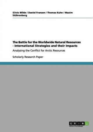 Carte The Battle for the Worldwide Natural Resources - International Strategies and their Impacts Silvio Wilde
