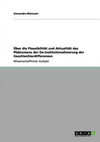 Carte UEber die Plausibilitat und Aktualitat des Phanomens der De-Institutionalisierung der Geschlechterdifferenzen Alexandra Mietusch