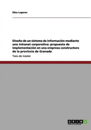 Knjiga Diseño de un sistema de información mediante una intranet corporativa: propuesta de implementación en una empresa constructora de la provincia de Gran Elisa Legeren