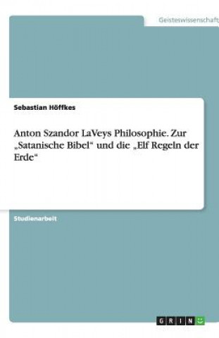 Buch Anton Szandor LaVeys Philosophie. Zur "Satanische Bibel" und die "Elf Regeln der Erde" Sebastian Höffkes