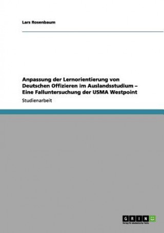 Kniha Anpassung der Lernorientierung von Deutschen Offizieren im Auslandsstudium - Eine Falluntersuchung der USMA Westpoint Lars Rosenbaum