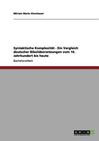 Carte Syntaktische Komplexitat - Ein Vergleich deutscher Bibelubersetzungen vom 16. Jahrhundert bis heute Miriam Marie Hirschauer