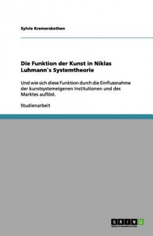 Könyv Die Funktion der Kunst in Niklas Luhmann`s Systemtheorie Sylvie Kremerskothen