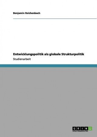 Knjiga Entwicklungspolitik als globale Strukturpolitik Benjamin Reichenbach