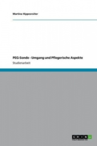 Kniha Die Peg-Sonde. Anwendung Und Pflegerische Aspekte Martina Hippesroiter