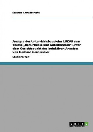 Libro Analyse des Unterrichtsbausteins LUKAS  zum Thema "Bedürfnisse und Güterkonsum" unter dem Gesichtspunkt des induktiven Ansatzes von Gerhard Gerdsmeier Susanne Ahmadseresht