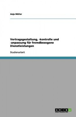 Книга Vertragsgestaltung, -Kontrolle Und -Anpassung F r Fremdbezogene Dienstleistungen Anja Müller