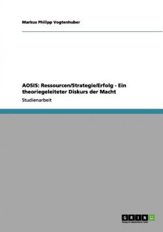 Knjiga AOSIS: Ressourcen/Strategie/Erfolg - Ein theoriegeleiteter Diskurs der Macht Markus Philipp Vogtenhuber