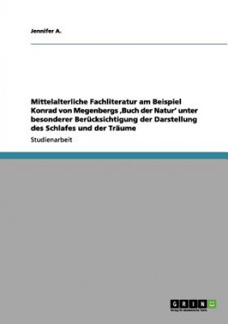 Kniha Mittelalterliche Fachliteratur am Beispiel Konrad von Megenbergs 'Buch der Natur' unter besonderer Berucksichtigung der Darstellung des Schlafes und d Jennifer A.