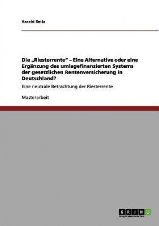 Book "Riesterrente - Eine Alternative oder eine Erganzung des umlagefinanzierten Systems der gesetzlichen Rentenversicherung in Deutschland? Harald Seitz