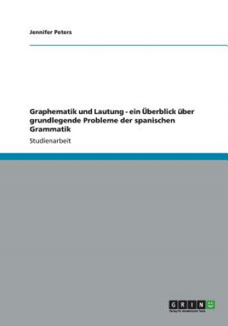 Książka Graphematik und Lautung - ein UEberblick uber grundlegende Probleme der spanischen Grammatik Jennifer Peters