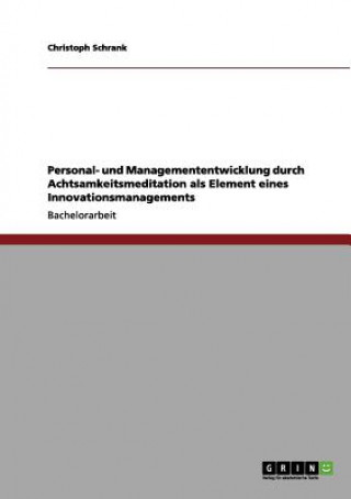 Książka Personal- und Managemententwicklung durch Achtsamkeitsmeditation als Element eines Innovationsmanagements Christoph Schrank