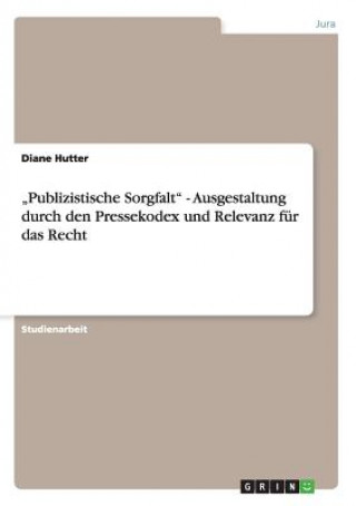 Buch "Publizistische Sorgfalt - Ausgestaltung durch den Pressekodex und Relevanz fur das Recht Diane Hutter