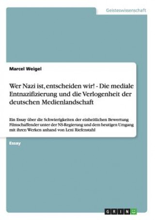 Carte Wer Nazi ist, entscheiden wir! - Die mediale Entnazifizierung und die Verlogenheit der deutschen Medienlandschaft Marcel Weigel