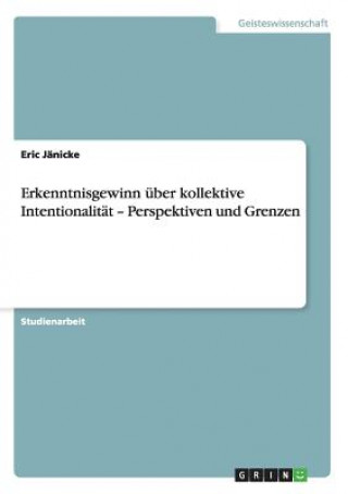 Kniha Erkenntnisgewinn uber kollektive Intentionalitat - Perspektiven und Grenzen Eric Jänicke