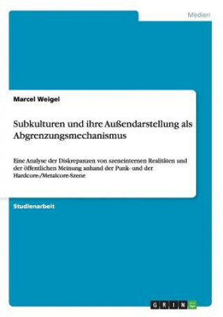 Könyv Subkulturen und ihre Aussendarstellung als Abgrenzungsmechanismus Marcel Weigel