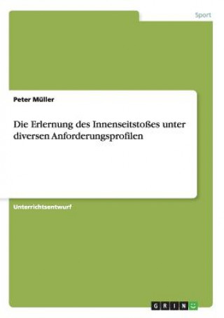 Könyv Erlernung des Innenseitstosses unter diversen Anforderungsprofilen Peter Müller