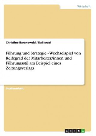 Buch Fuhrung und Strategie - Wechselspiel von Reifegrad der Mitarbeiter/innen und Fuhrungsstil am Beispiel eines Zeitungsverlags Christine Baranowski