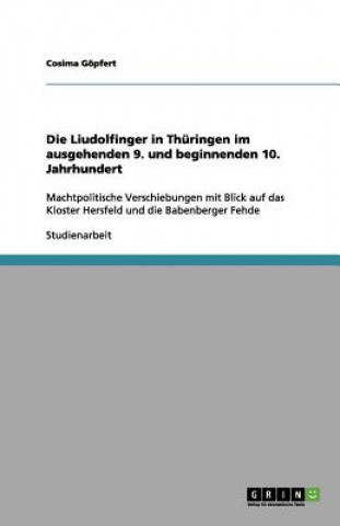 Könyv Liudolfinger in Thuringen im ausgehenden 9. und beginnenden 10. Jahrhundert Cosima Göpfert