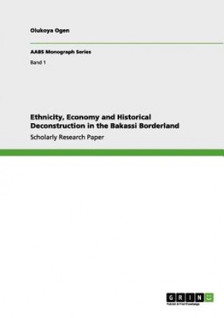 Könyv Ethnicity, Economy and Historical Deconstruction in the Bakassi Borderland Olukoya Ogen