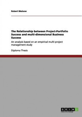 Kniha Relationship between Project-Portfolio Success and multi-dimensional Business Success Robert Mulsow