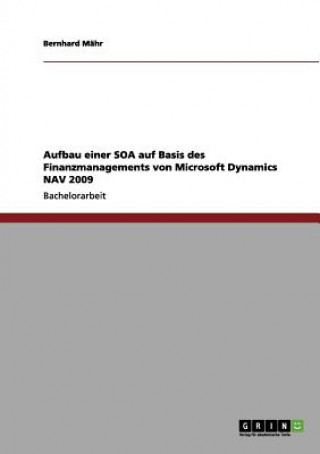 Kniha Aufbau einer SOA auf Basis des Finanzmanagements von Microsoft Dynamics NAV 2009 Bernhard Mähr