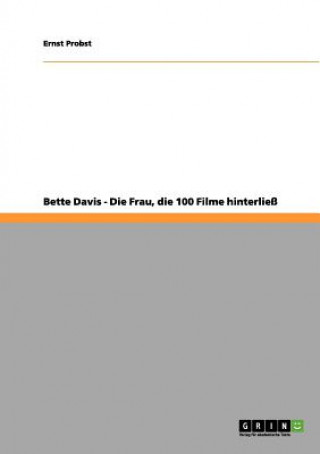 Kniha Bette Davis - Die Frau, die 100 Filme hinterliess Ernst Probst