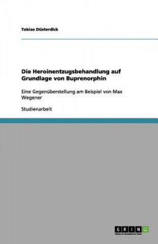 Libro Die Heroinentzugsbehandlung auf Grundlage von Buprenorphin Tobias Düsterdick