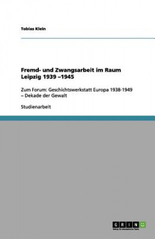 Könyv Fremd- und Zwangsarbeit im Raum Leipzig 1939 -1945 Tobias Klein