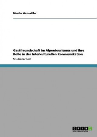 Kniha Gastfreundschaft im Alpentourismus und ihre Rolle in der Interkulturellen Kommunikation Monika Welzmüller