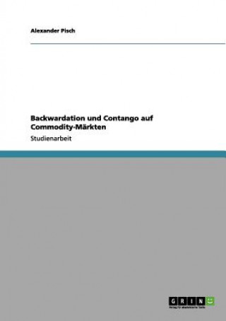 Knjiga Backwardation und Contango auf Commodity-Markten Alexander Pisch