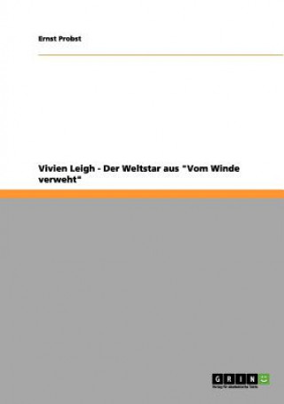 Kniha Vivien Leigh - Der Weltstar aus Vom Winde verweht Ernst Probst