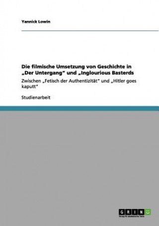 Книга filmische Umsetzung von Geschichte in "Der Untergang und "Inglourious Basterds Yannick Lowin