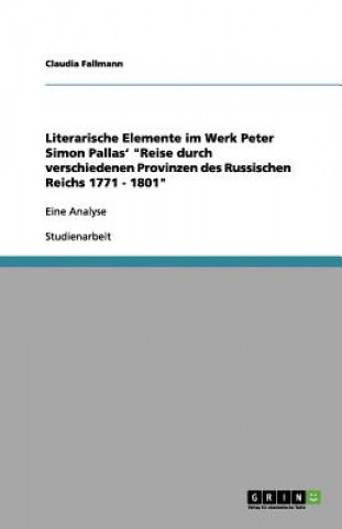 Kniha Literarische Elemente im Werk Peter Simon Pallas' "Reise durch verschiedenen Provinzen des Russischen Reichs 1771 - 1801" Claudia Fallmann