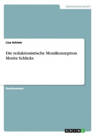 Carte reduktionistische Moralkonzeption Moritz Schlicks Lisa Schiele
