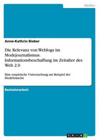 Carte Relevanz von Weblogs im Modejournalismus. Informationsbeschaffung im Zeitalter des Web 2.0 Anne-Kathrin Bieber