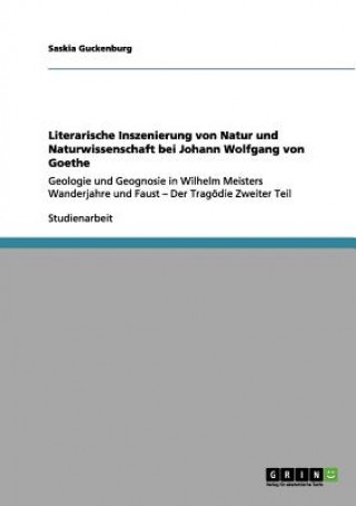 Книга Literarische Inszenierung von Natur und Naturwissenschaft bei Johann Wolfgang von Goethe Saskia Guckenburg