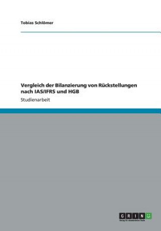 Kniha Vergleich der Bilanzierung von Ruckstellungen nach IAS/IFRS und HGB Tobias Schlömer
