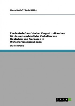 Könyv deutsch-franzoesischer Vergleich - Ursachen fur das unterschiedliche Verhalten von Deutschen und Franzosen in Wirtschaftskooperationen Marco Rudloff