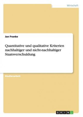Kniha Quantitative und qualitative Kriterien nachhaltiger und nicht-nachhaltiger Staatsverschuldung Jan Franke