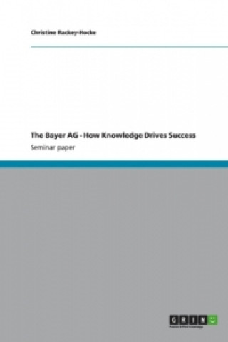 Könyv The Bayer AG - How Knowledge Drives Success Christine Rackey-Hocke