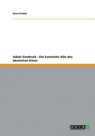 Kniha Adele Sandrock - Die komische Alte des deutschen Kinos Ernst Probst