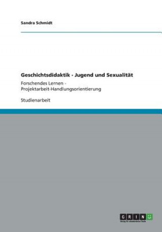 Kniha Geschichtsdidaktik - Jugend und Sexualitat Sandra Schmidt