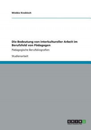 Kniha Bedeutung von interkultureller Arbeit im Berufsfeld von Padagogen Wiebke Knobloch