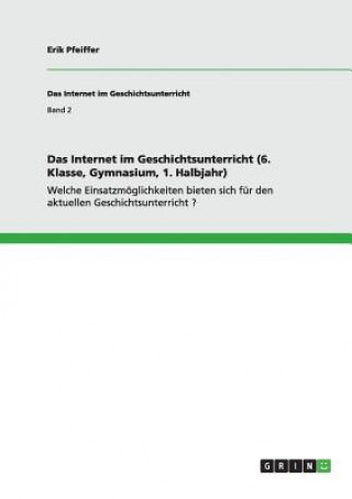 Kniha Internet im Geschichtsunterricht (6. Klasse, Gymnasium, 1. Halbjahr) Erik Pfeiffer