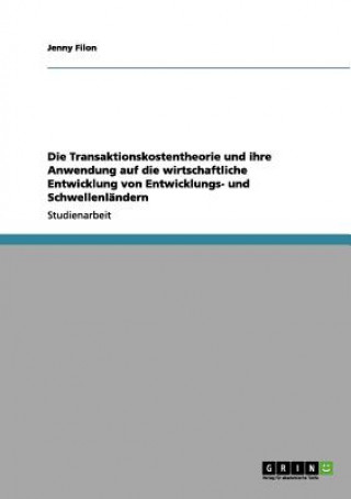 Könyv Transaktionskostentheorie und ihre Anwendung auf die wirtschaftliche Entwicklung von Entwicklungs- und Schwellenlandern Jenny Filon